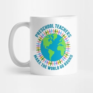 Preschool Teachers Make the World Go Round Mug